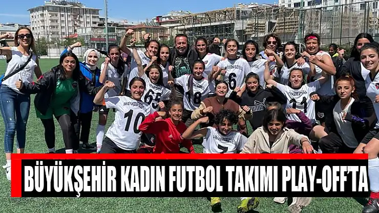 Büyükşehir kadın futbol takımı play-off'ta