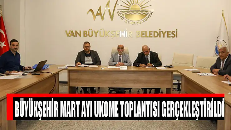 BÜYÜKŞEHİR MART AYI UKOME TOPLANTISI GERÇEKLEŞTİRİLDİ