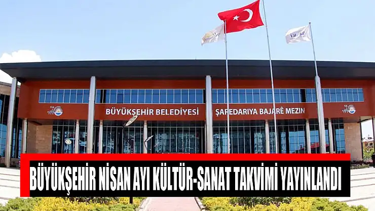 BÜYÜKŞEHİR NİSAN AYI KÜLTÜR-SANAT TAKVİMİ YAYINLANDI