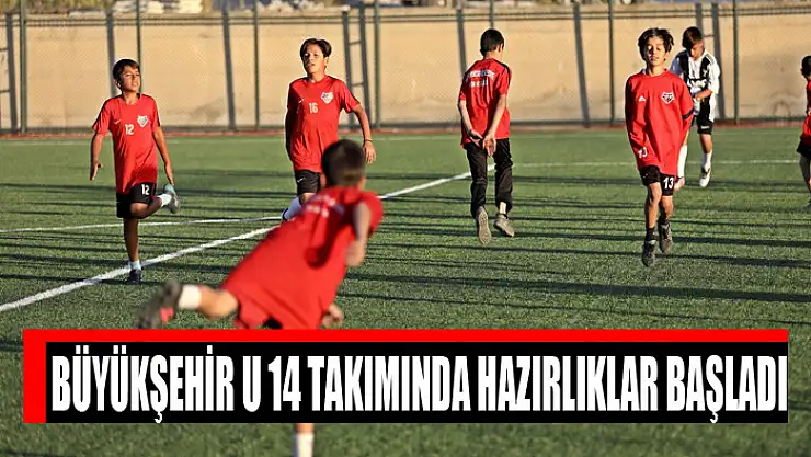 Büyükşehir U 14 takımında hazırlıklar başladı