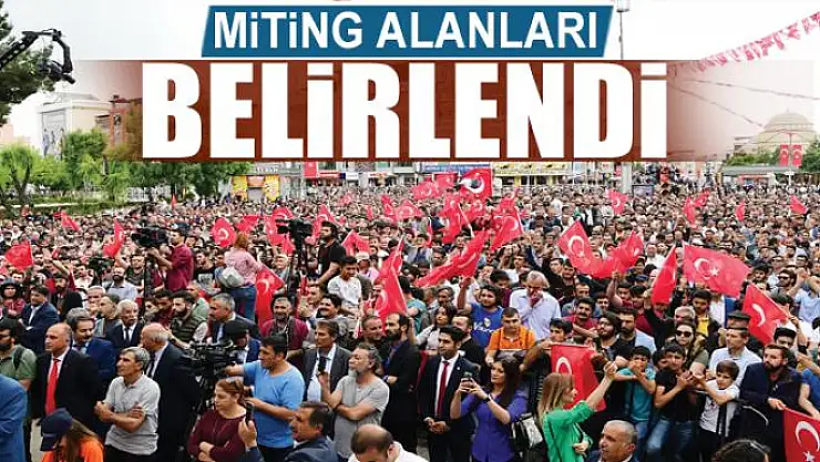 MİTİNG ALANLARI BELİRLENDİ