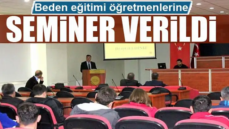 Beden eğitimi öğretmenlerine seminer verildi