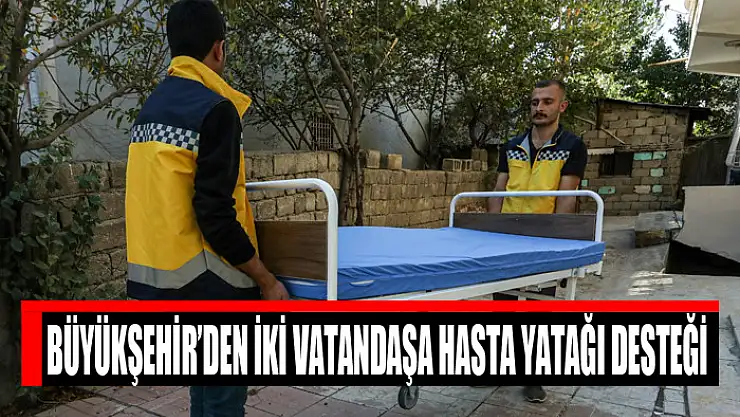 Büyükşehir'den iki vatandaşa hasta yatağı desteği