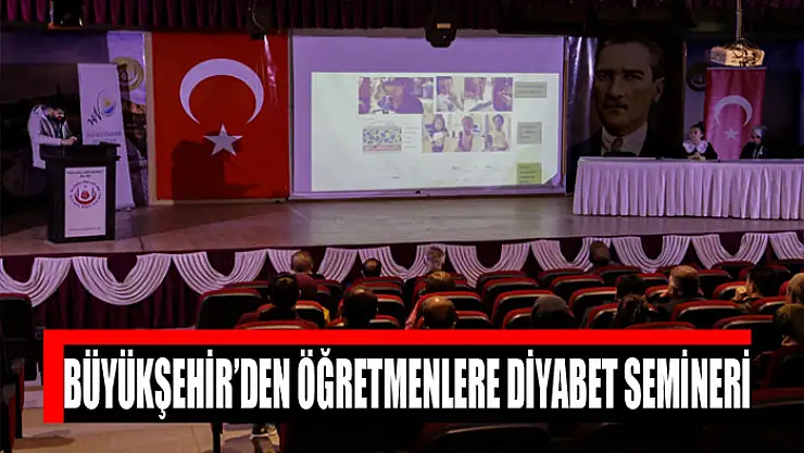 BÜYÜKŞEHİR'DEN ÖĞRETMENLERE DİYABET SEMİNERİ