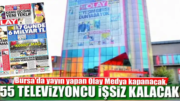 Bursa'da yayın yapan Olay Medya kapanacak, 55 televizyoncu işsiz kalacak