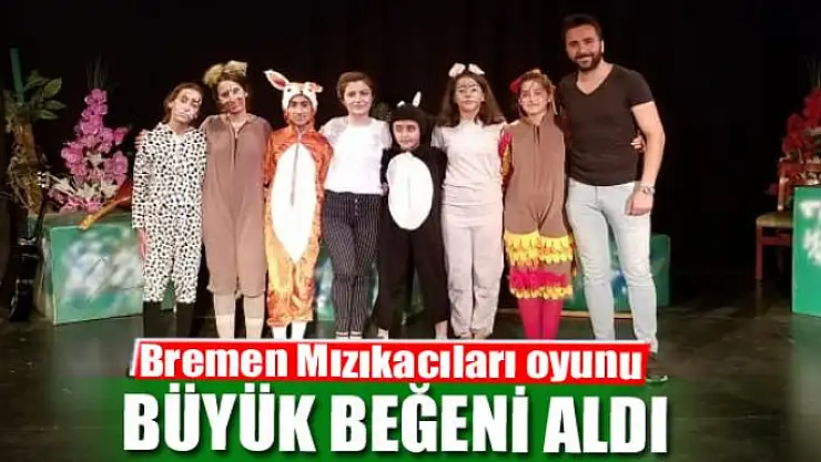 Bremen Mızıkacıları oyunu büyük beğeni aldı