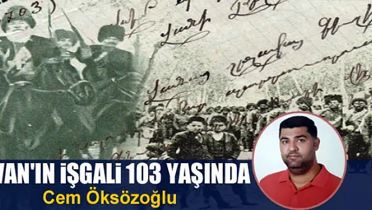 Van'ın İşgali  103 Yaşında