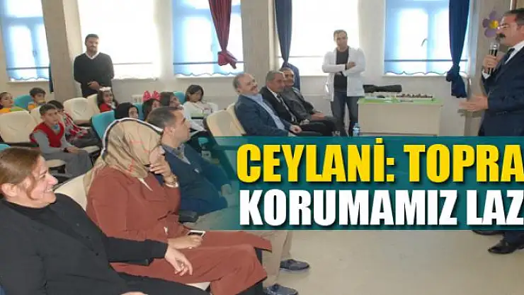 Ceylani: Toprağı korumamız lazım