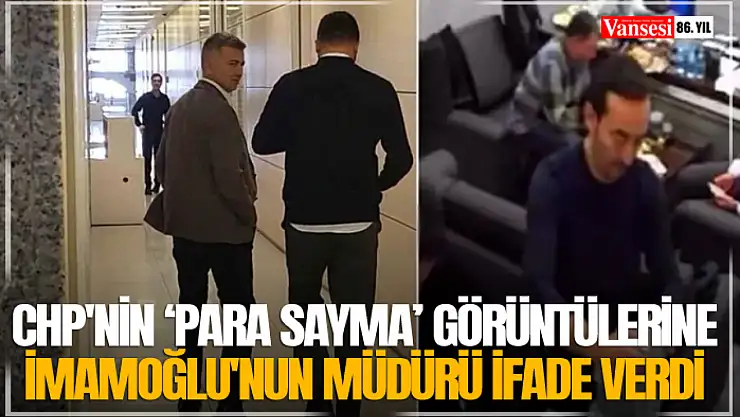 CHP'nin 'para sayma' görüntülerine İmamoğlu'nun Müdürü ifade verdi
