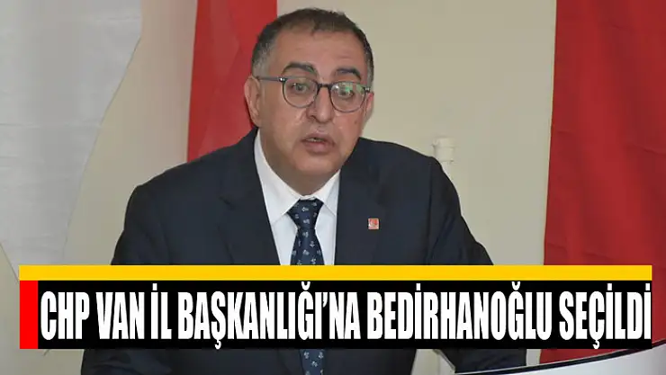 CHP Van İl Başkanlığı'na Bedirhanoğlu seçildi