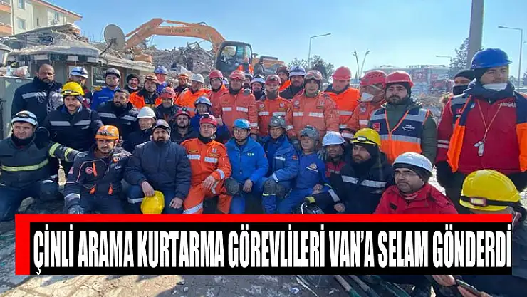 Çinli arama kurtarma görevlileri Van'a selam gönderdi