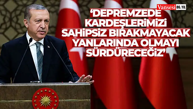 Cumhurbaşkanı Erdoğan: 'Depremzede kardeşlerimizi sahipsiz bırakmayacak, yanlarında olmayı sürdüreceğiz'