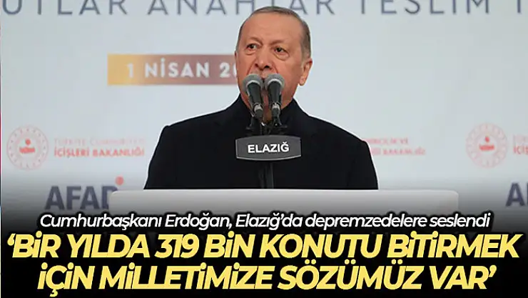 Cumhurbaşkanı Erdoğan, Elazığ'da depremzedelere seslendi