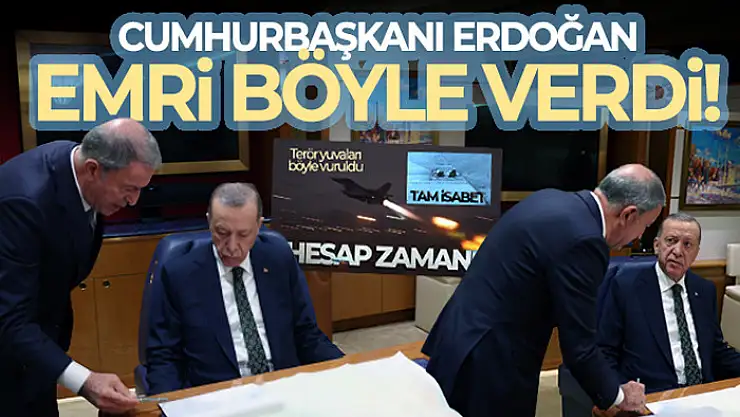 Cumhurbaşkanı Erdoğan harekat emrini böyle verdi