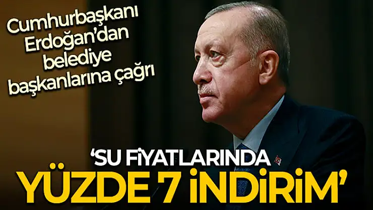 Cumhurbaşkanı Erdoğan'dan belediyelere suda indirim talimatı