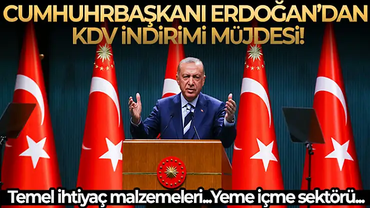 Cumhurbaşkanı Erdoğan'dan KDV indirimi müjdesi!