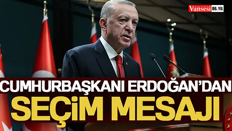 Cumhurbaşkanı Erdoğan'dan seçim mesajı!