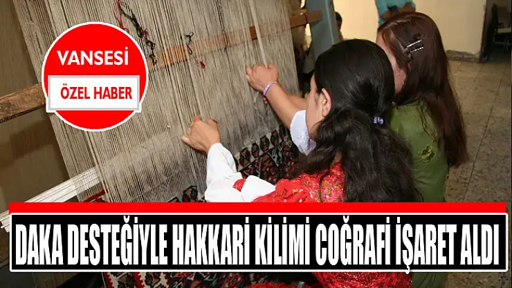 DAKA desteğiyle Hakkari Kilimi coğrafi işaret aldı