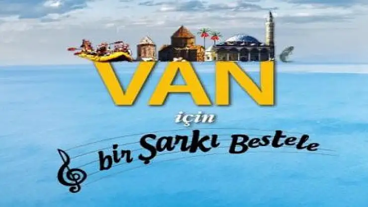 VAN  ŞARKILARLA DİLLERE  DOLANACAK