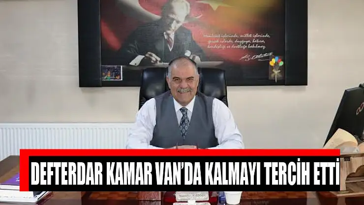 Defterdar Kamar Van'da kalmayı tercih etti