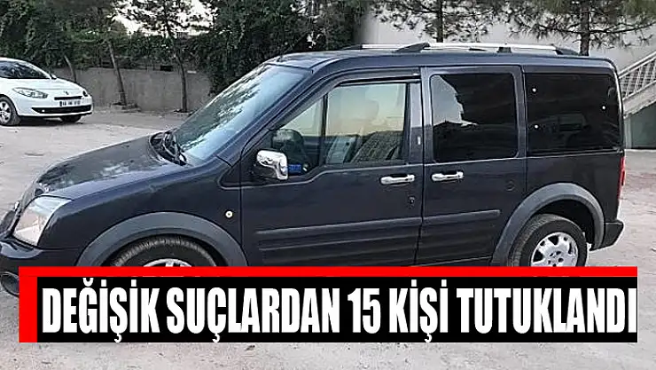 Değişik suçlardan 15 kişi tutuklandı