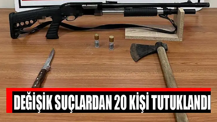 Değişik suçlardan 20 kişi tutuklandı