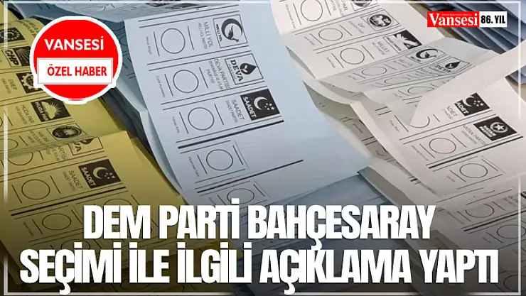 DEM Parti Bahçesaray seçimi ile ilgili açıklama yaptı