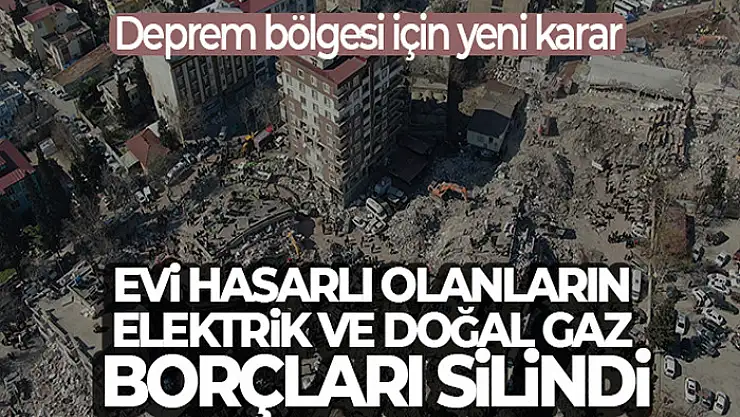 Deprem bölgesi için yeni karar! Elektrik ve doğal gaz borçları silindi