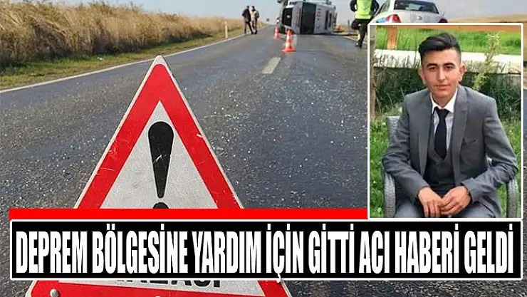 Deprem bölgesine yardım için gitti acı haberi geldi