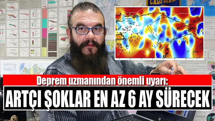 Deprem uzmanından önemli uyarı:  Artçı şoklar en az 6 ay sürecek