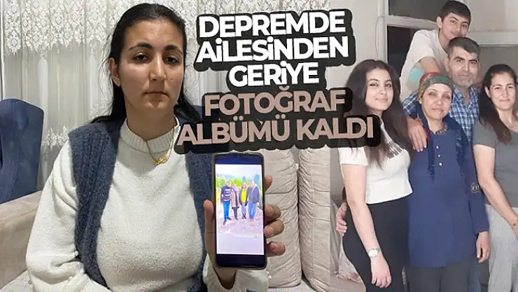 Depremde ailesinden geriye fotoğraf albümü kaldı