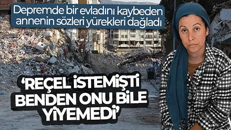 Depremde bir evladını kaybeden annenin sözleri yürekleri dağladı