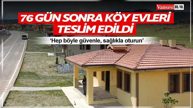 Depremden 76 gün sonra üç köyde yapımı tamamlanan köy evlerinin teslimi yapıldı