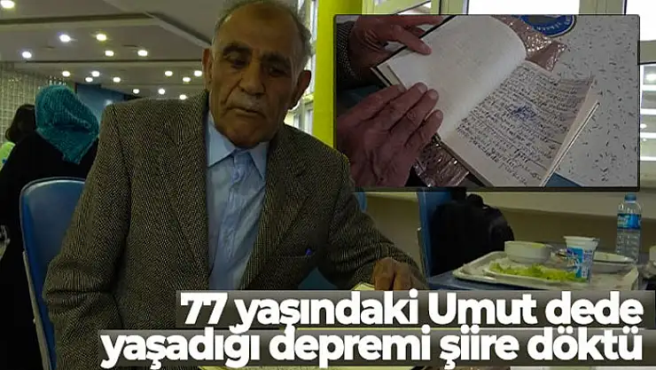 Depremzede 77 yaşındaki Umut dede, yaşadığı acıları şiire döktü