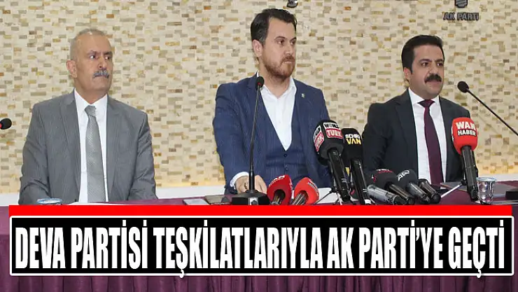 Deva Partisi Teşkilatlarıyla Ak Parti'ye geçti