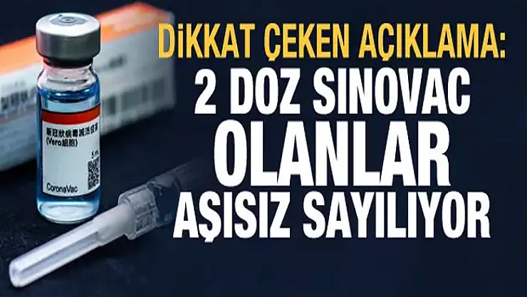 Dikkat çeken açıklama: 2 doz Sinovac olanlar aşısız sayılıyor