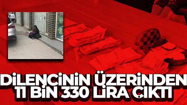 Dilencinin üzerinden 11 bin 330 lira çıktı