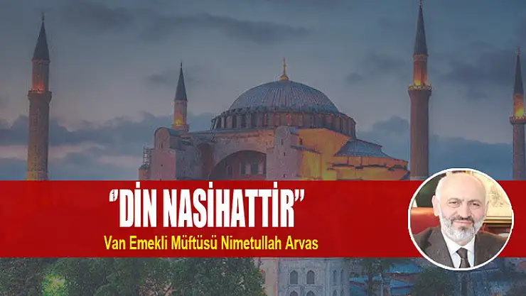  ''DİN NASİHATTİR''