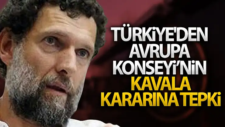 Dışişleri Bakanlığı'ndan Avrupa Konseyi'ne 'Osman Kavala' kararına tepki