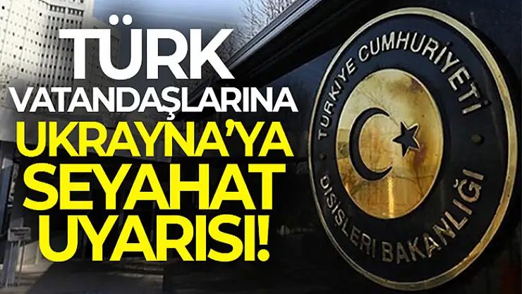 Dışişleri Bakanlığı'ndan flaş Ukrayna açıklaması!