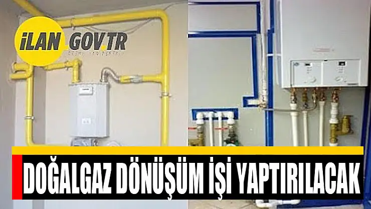 Doğalgaz dönüşüm işi yaptırılacak