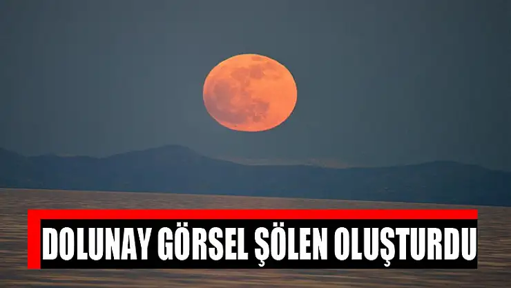 Dolunay görsel şölen oluşturdu