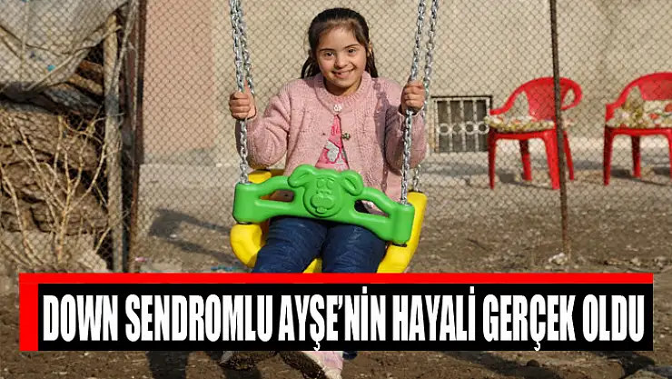 DOWN SENDROMLU AYŞE'NİN HAYALİ GERÇEK OLDU