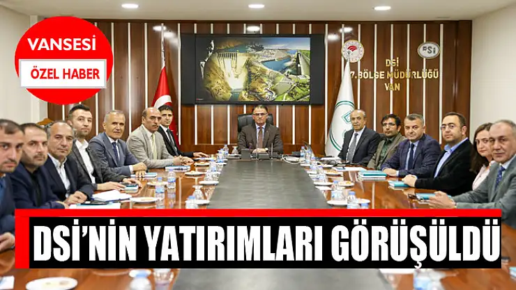 DSİ'NİN YATIRIMLARI GÖRÜŞÜLDÜ