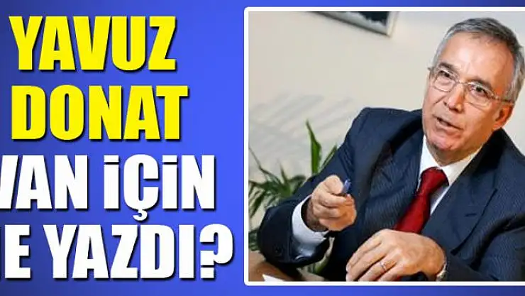 Yavuz Donat Van için ne yazdı?
