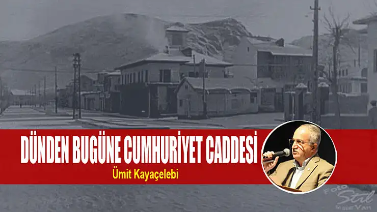 DÜNDEN BUGÜNE CUMHURİYET CADDESİ
