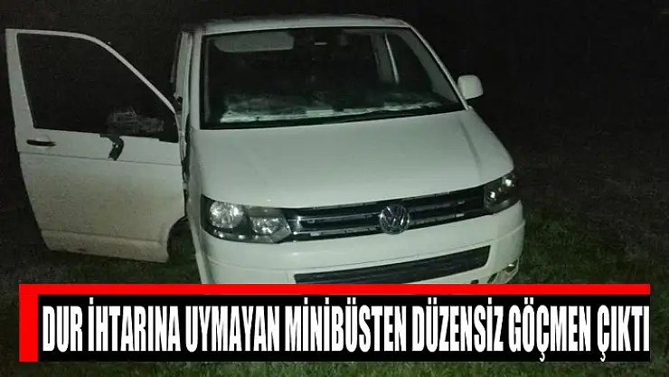 Dur ihtarına uymayan minibüsten düzensiz göçmen çıktı