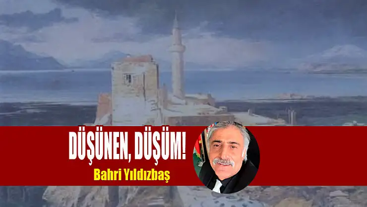 DÜŞÜNEN, DÜŞÜM!