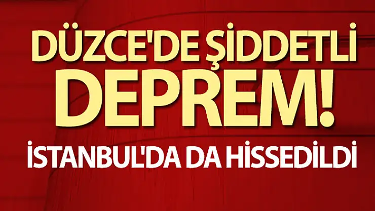 Düzce'de korkutan deprem! İstanbul'da da hissedildi