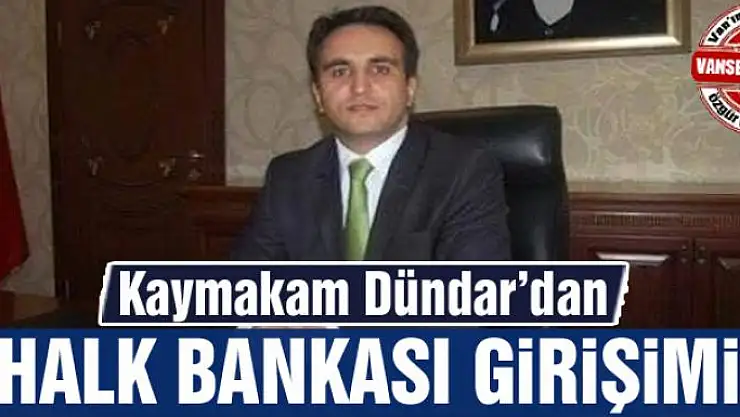 Kaymakam Dündar'dan Halk Bankası girişimi